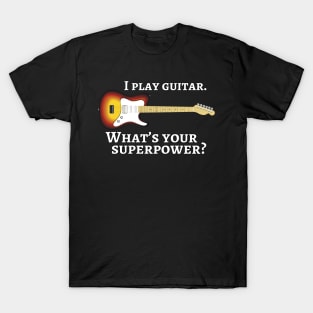 I play guitar. What’s your superpower? T-Shirt